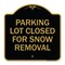 Signmission Parking Lot Closed for Snow Removal, Black & Gold Aluminum Sign, 18" x 18", BG-1818-23434 A-DES-BG-1818-23434 - alternate 1